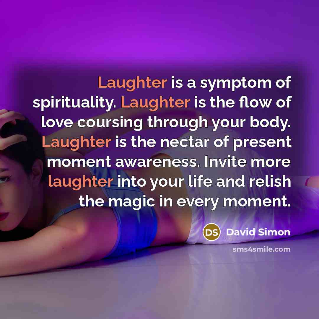 “Laughter is a symptom of spirituality. Laughter is the flow…” quote by David Simon