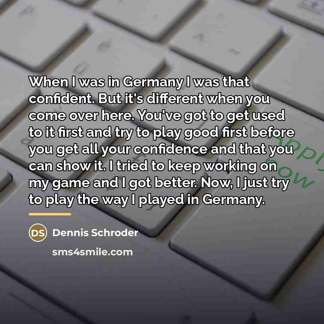 “When I was in Germany I was that confident. But…” quote by Dennis Schroder