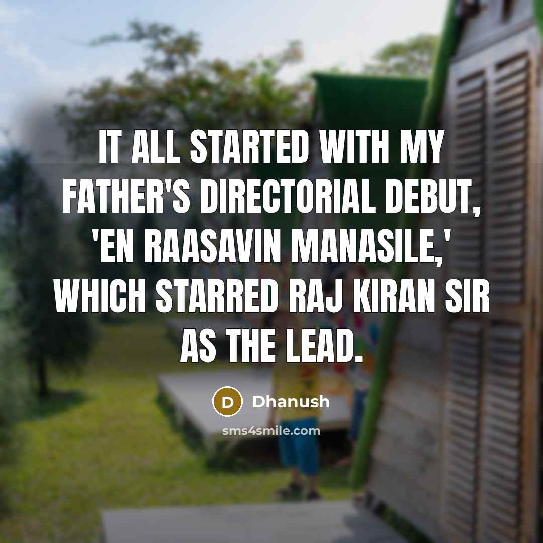“It all started with my father's directorial debut, 'En Raasavin…” quote by Dhanush