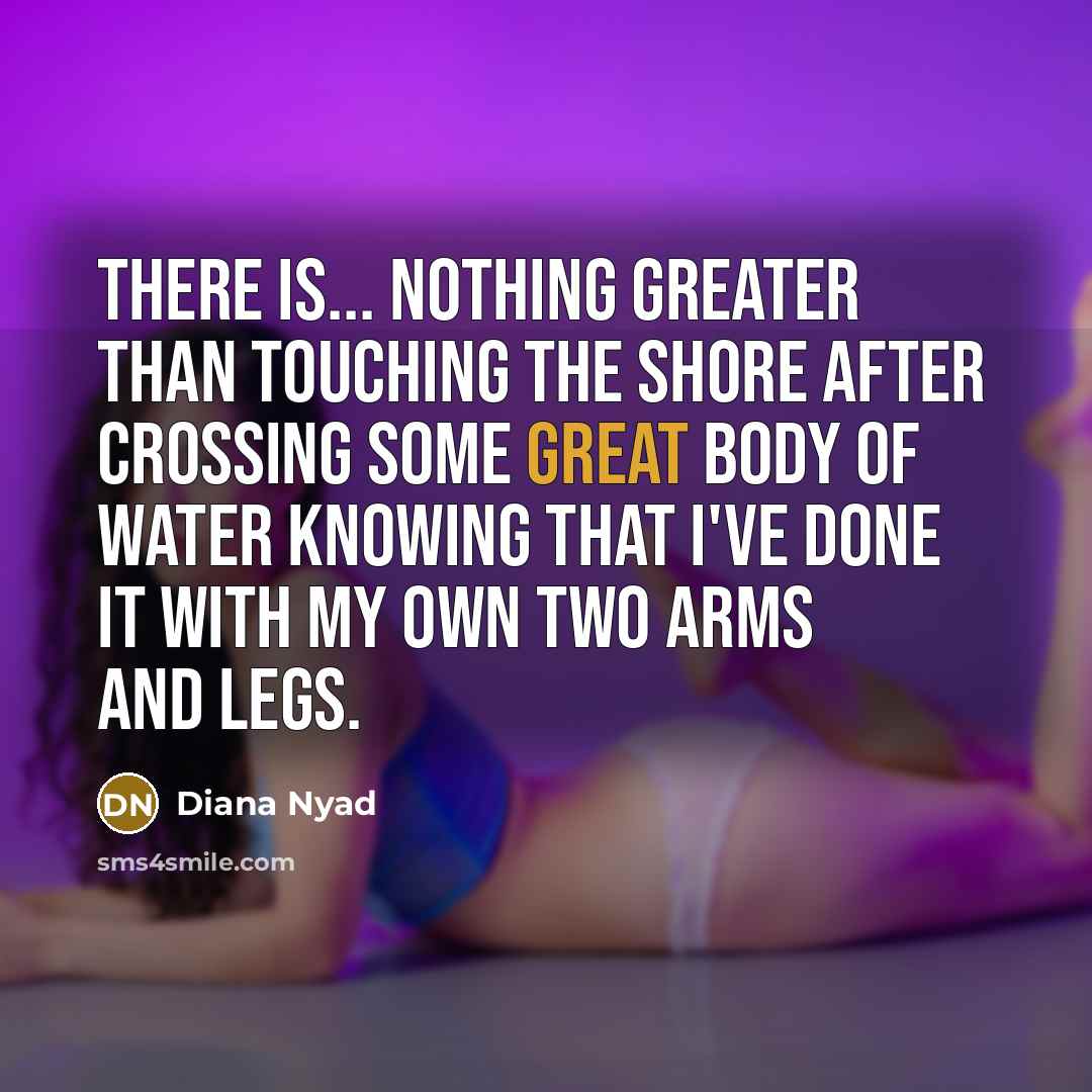 “There is... nothing greater than touching the shore after crossing…” quote by Diana Nyad