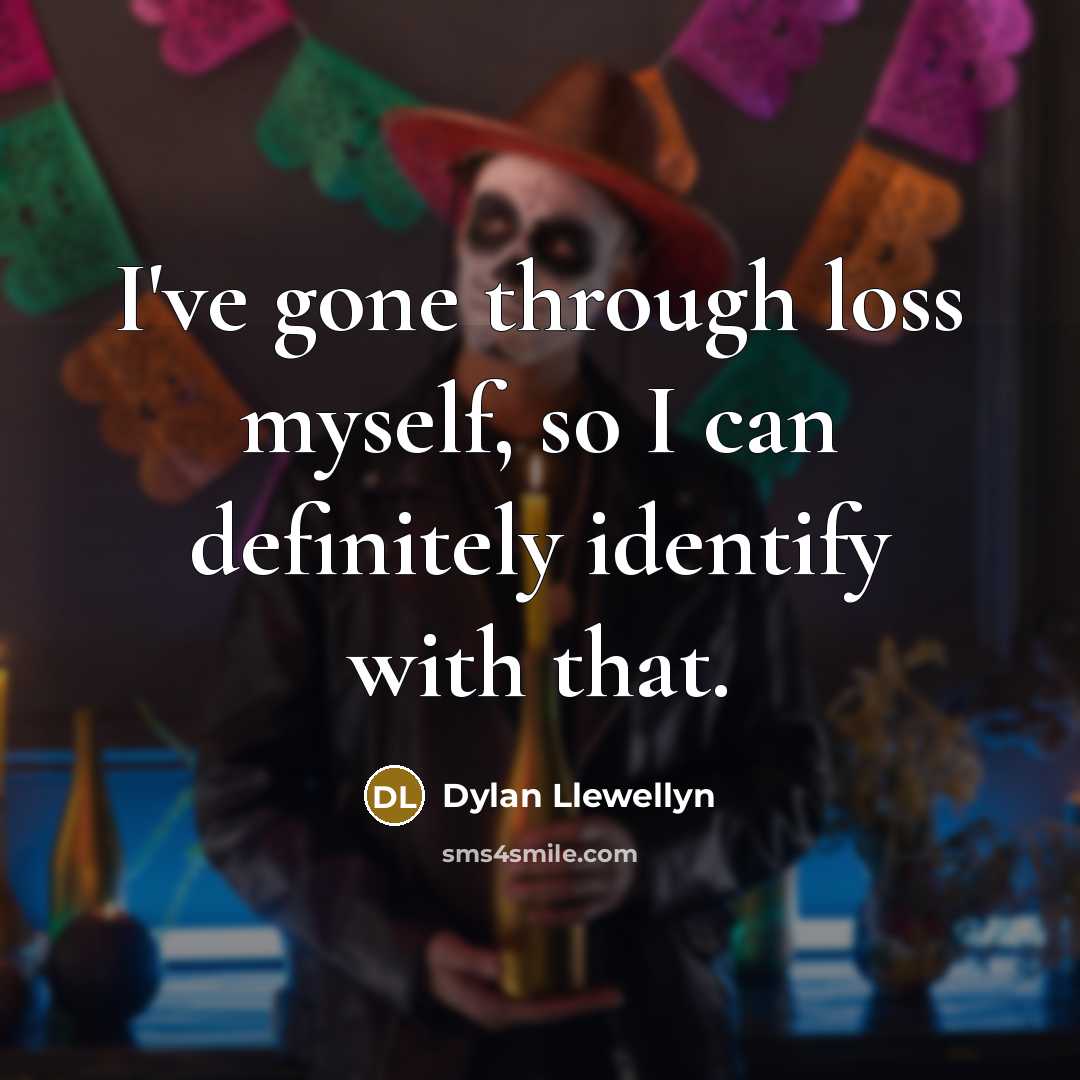 “I've gone through loss myself, so I can definitely identify…” quote by Dylan Llewellyn