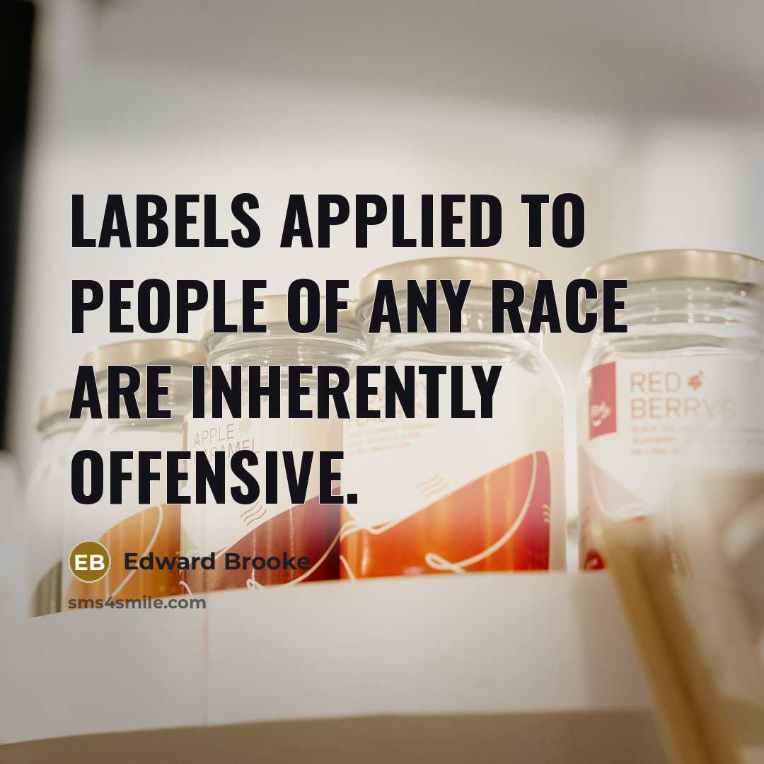 “Labels applied to people of any race are inherently offensive.…” quote by Edward Brooke