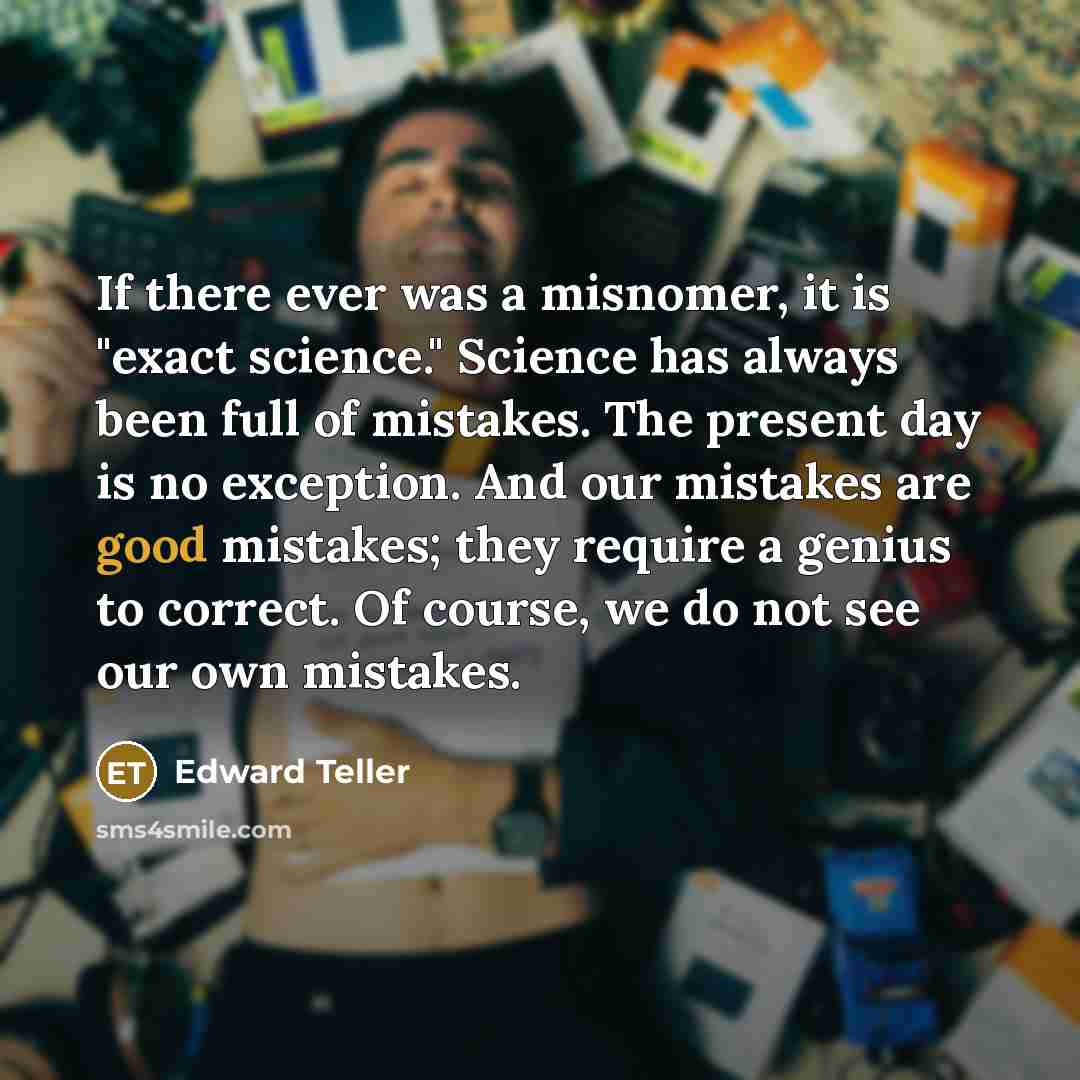 “If there ever was a misnomer, it is "exact science."…” quote by Edward Teller