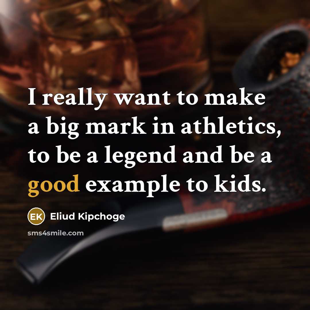 “I really want to make a big mark in athletics,…” quote by Eliud Kipchoge