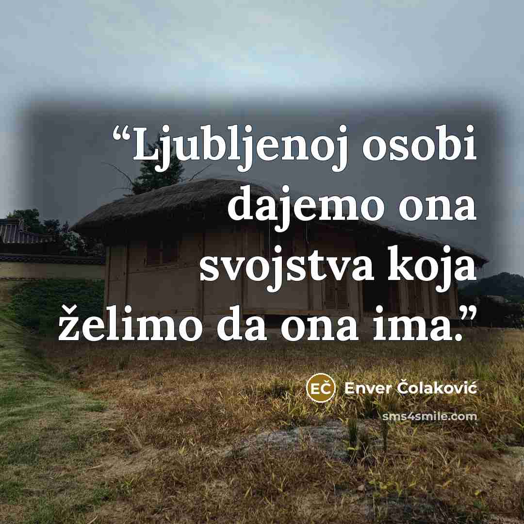 “Ljubljenoj osobi dajemo ona svojstva koja želimo da ona ima.” quote by Enver Čolaković