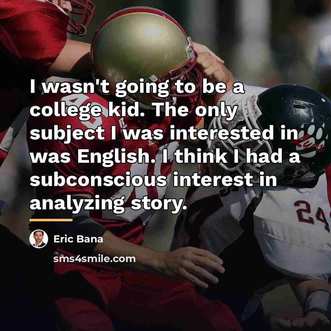 “I wasn't going to be a college kid. The only…” quote by Eric Bana