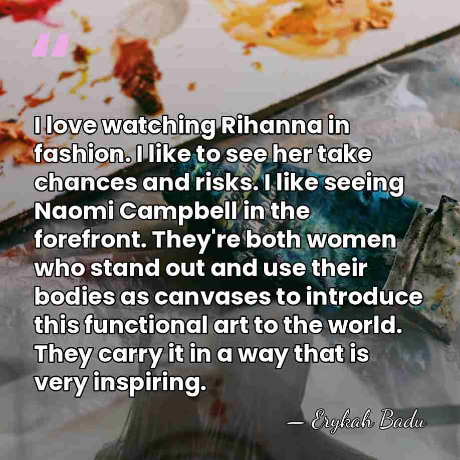 I love watching Rihanna in fashion. I like to see her take&hellip; - Erykah Badu