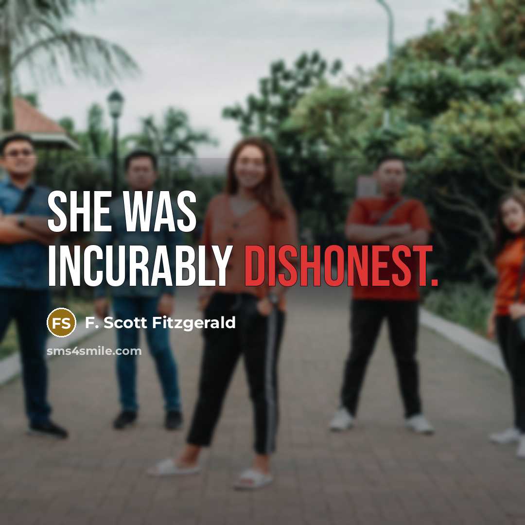 “She was incurably dishonest.” quote by F. Scott Fitzgerald