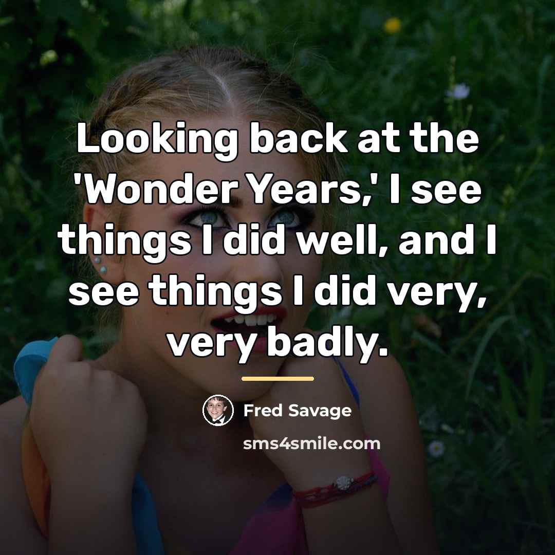 “Looking back at the 'Wonder Years,' I see things I…” quote by Fred Savage