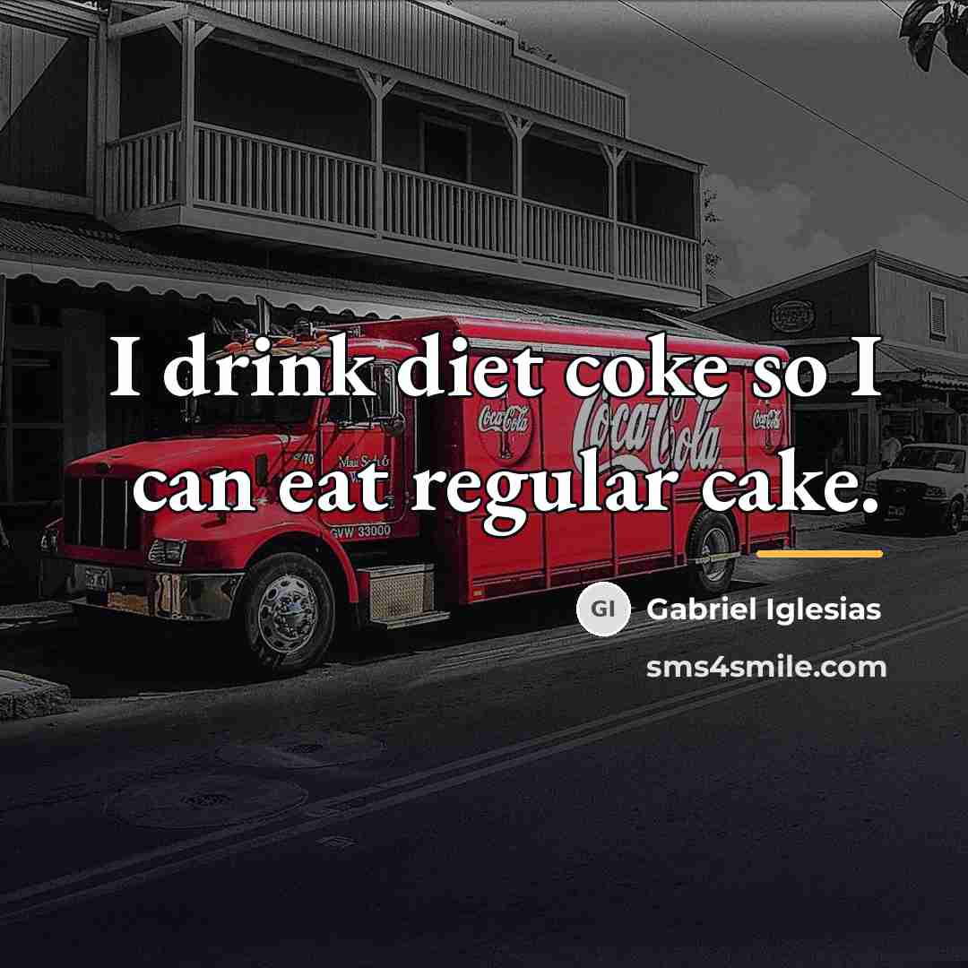 “I drink diet coke so I can eat regular cake.…” quote by Gabriel Iglesias