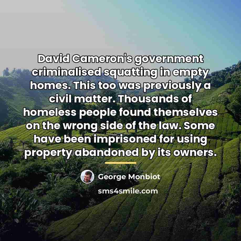 “David Cameron's government criminalised squatting in empty homes. This too…” quote by George Monbiot