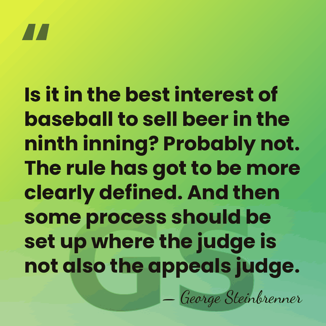Is it in the best interest of baseball to sell beer in&hellip; - George Steinbrenner