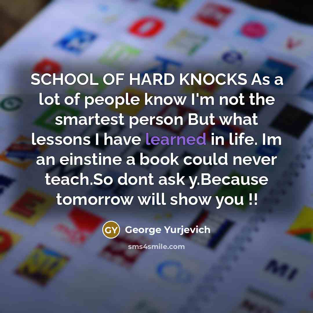 “SCHOOL OF HARD KNOCKS As a lot of people know…” quote by George Yurjevich