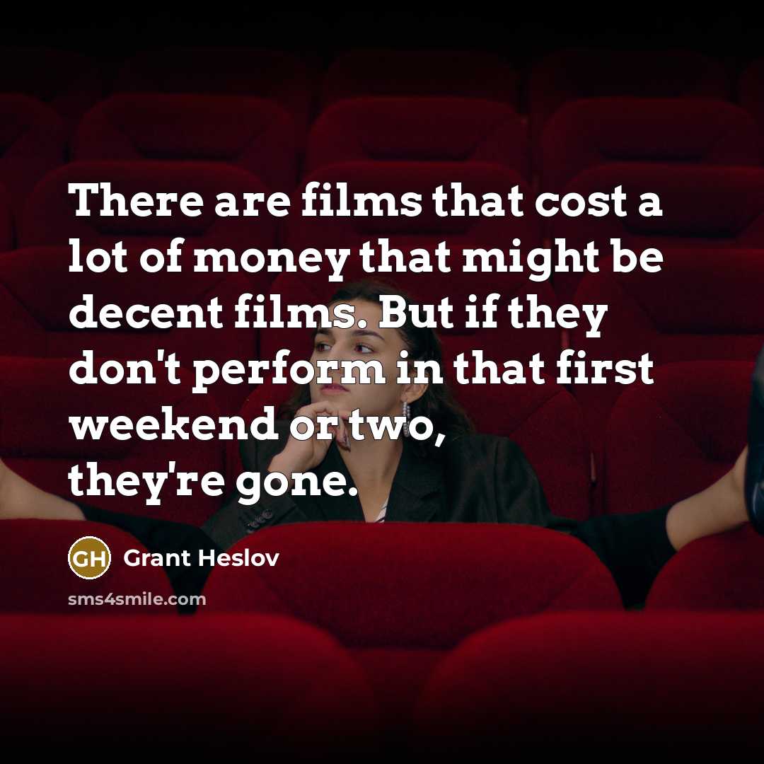 “There are films that cost a lot of money that…” quote by Grant Heslov
