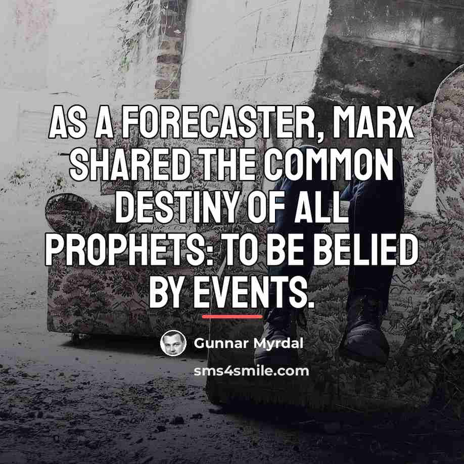 “As a forecaster, Marx shared the common destiny of all…” quote by Gunnar Myrdal