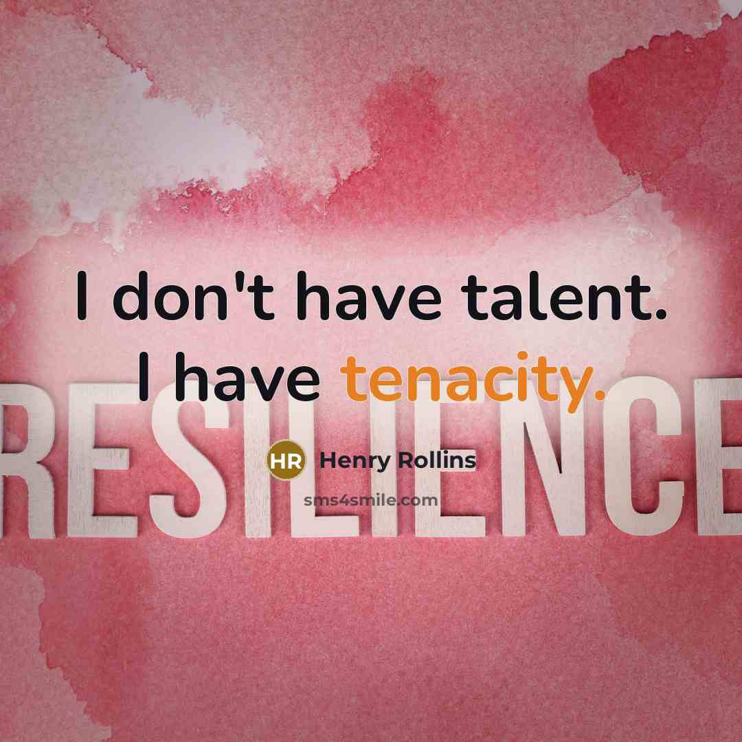“I don't have talent. I have tenacity.…” quote by Henry Rollins