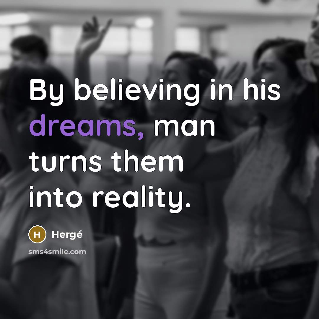 “By believing in his dreams, man turns them into reality.…” quote by Herge