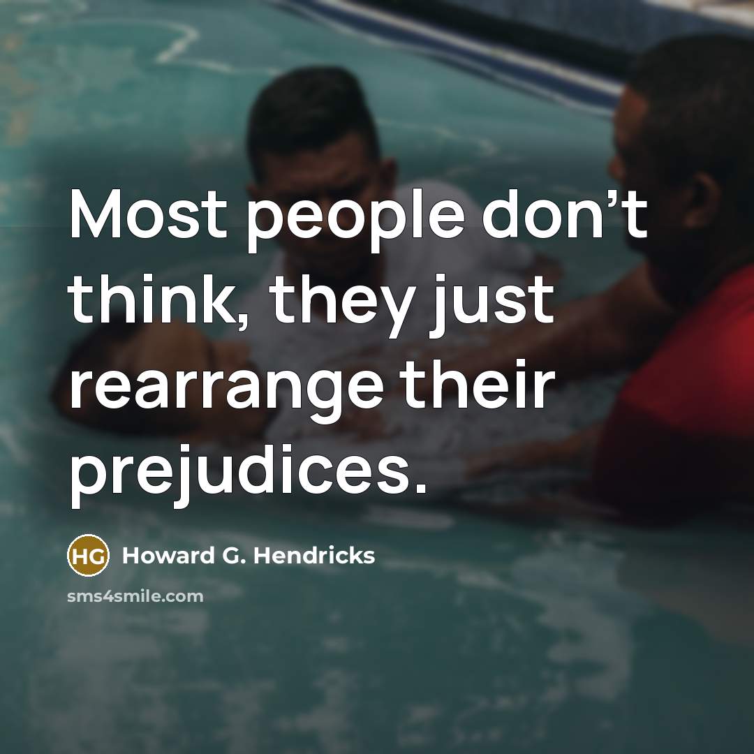 “Most people don't think, they just rearrange their prejudices.…” quote by Howard G. Hendricks