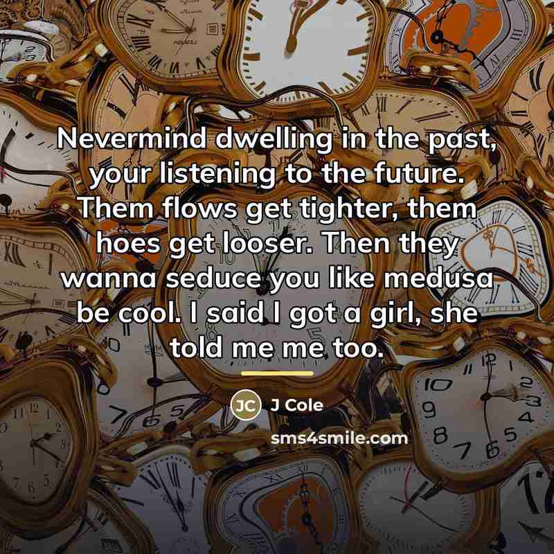 “Nevermind dwelling in the past, your listening to the future.…” quote by J Cole