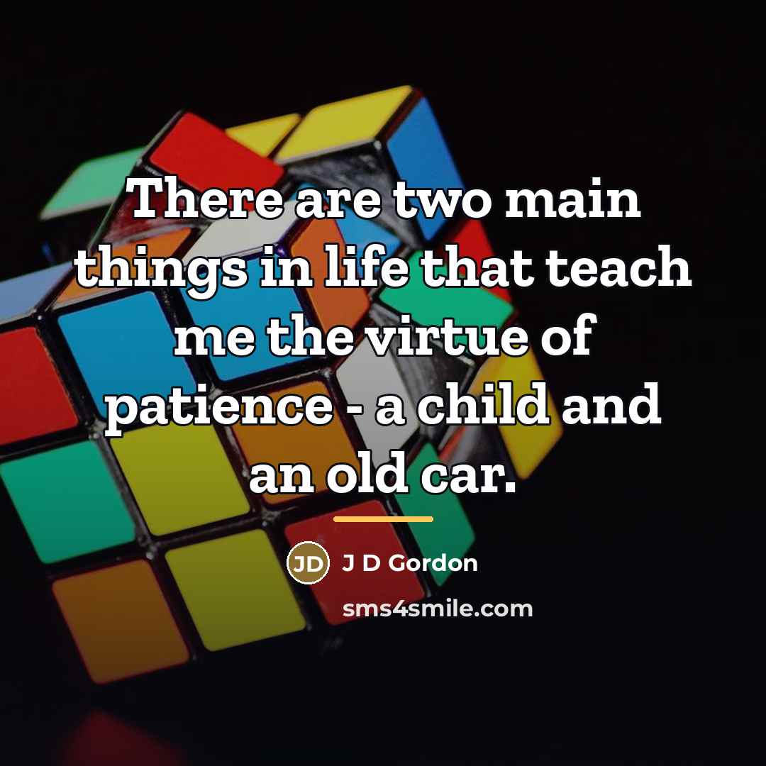 “There are two main things in life that teach me…” quote by J D Gordon