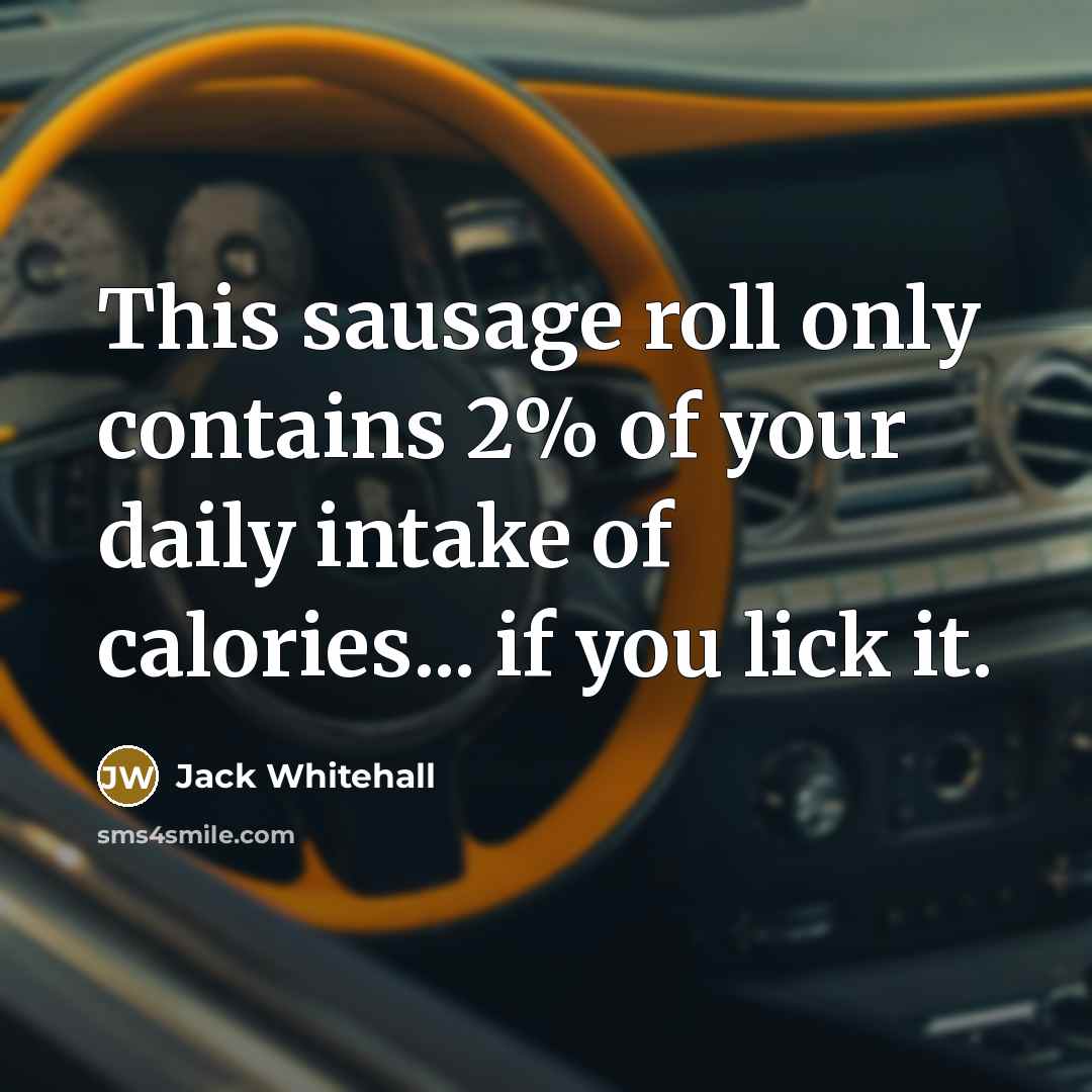 “This sausage roll only contains 2% of your daily intake…” quote by Jack Whitehall