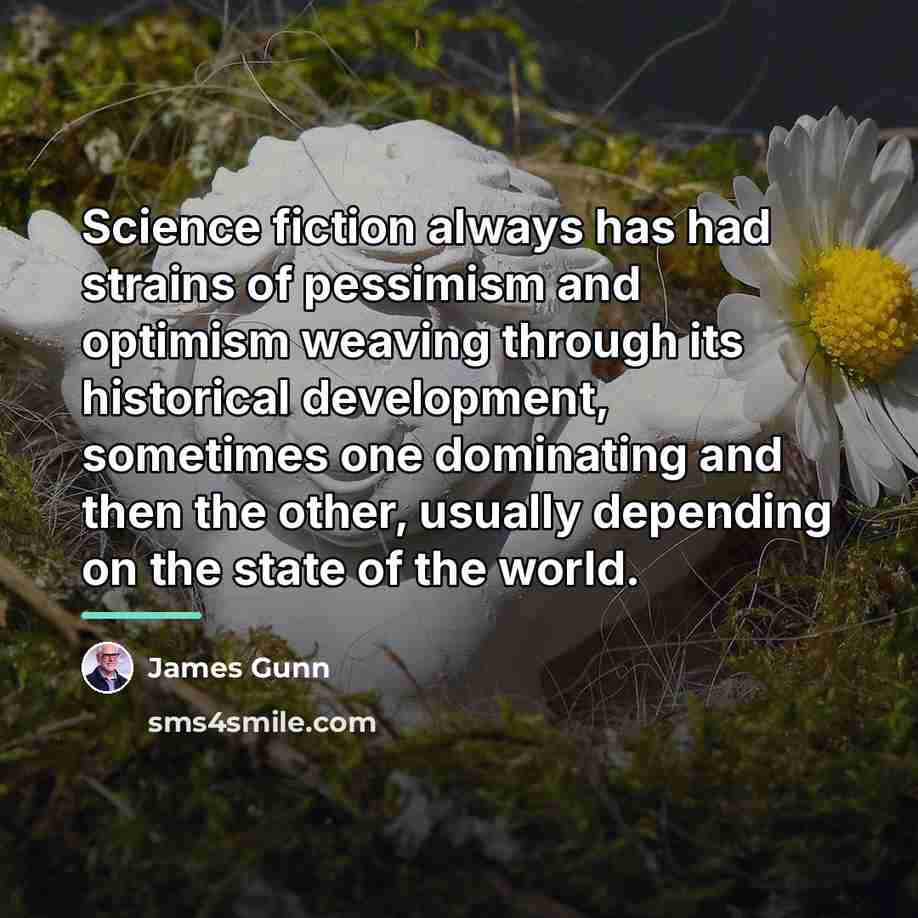 “Science fiction always has had strains of pessimism and optimism…” quote by James Gunn
