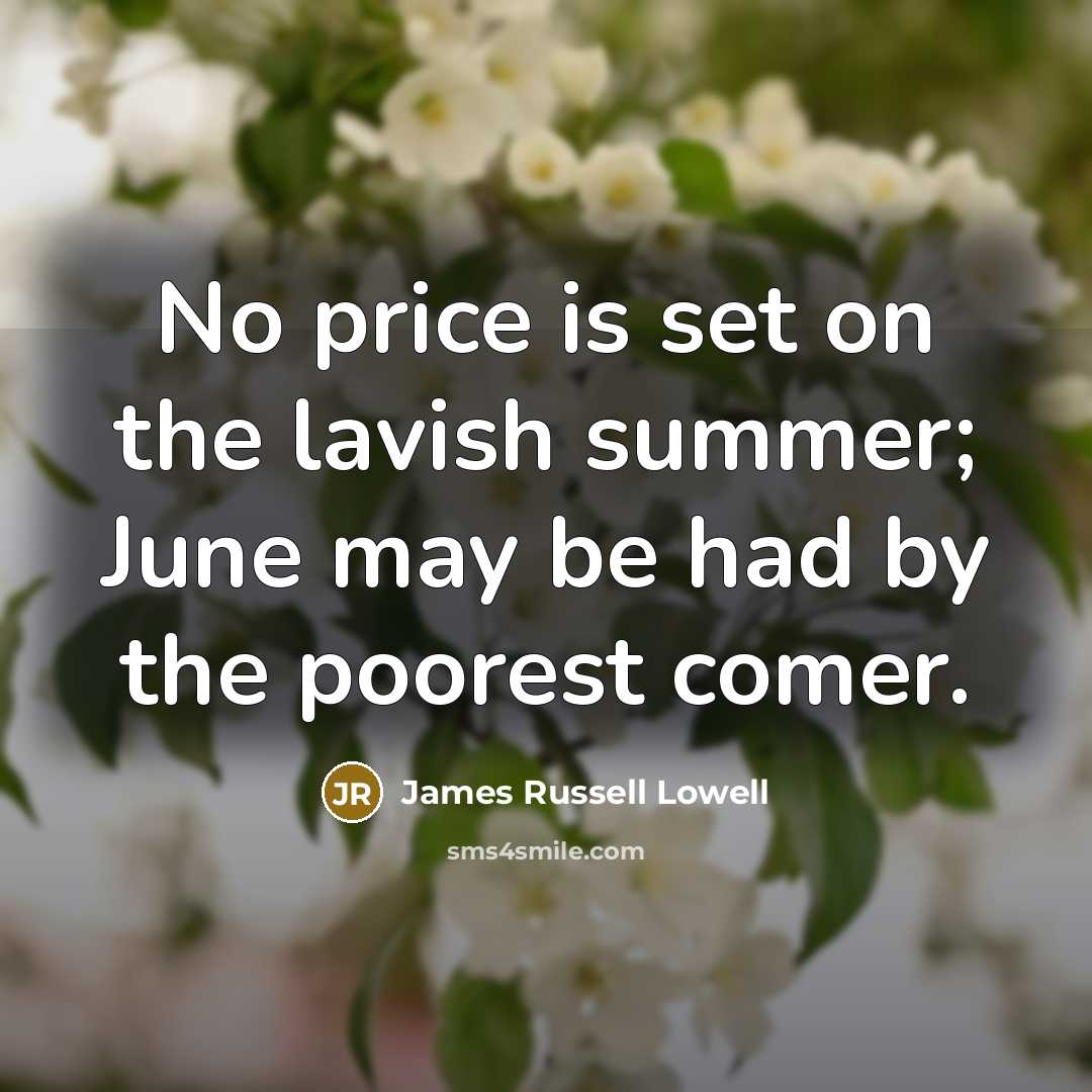 “No price is set on the lavish summer; June may…” quote by James Russell Lowell