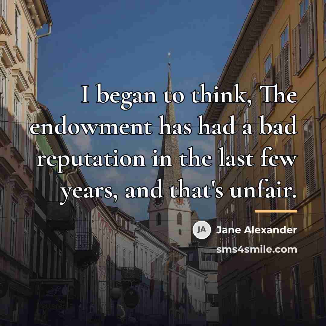 “I began to think, The endowment has had a bad…” quote by Jane Alexander