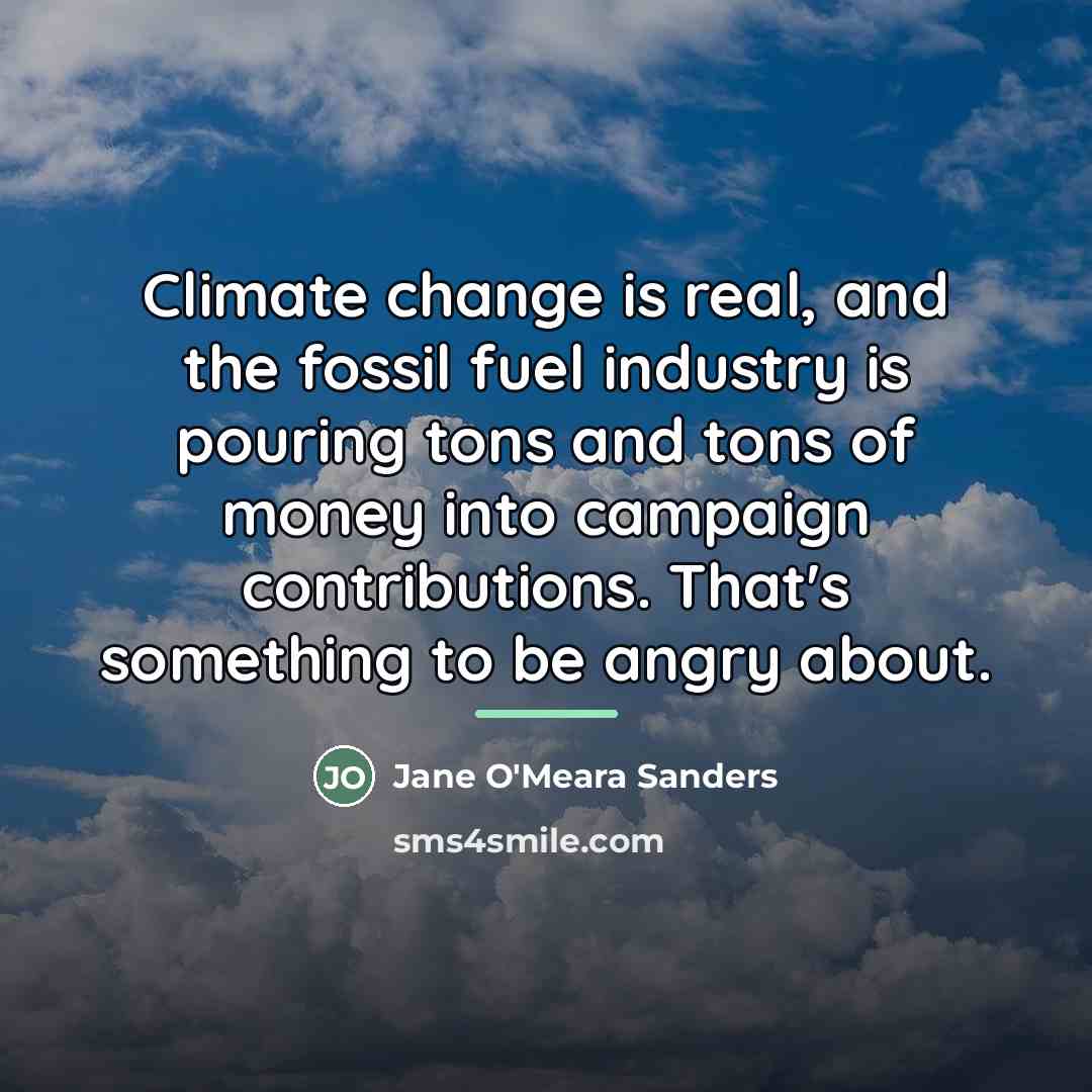 “Climate change is real, and the fossil fuel industry is…” quote by Jane O'Meara Sanders