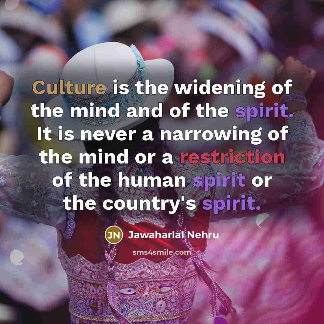 “Culture is the widening of the mind and of the…” quote by Jawaharlal Nehru