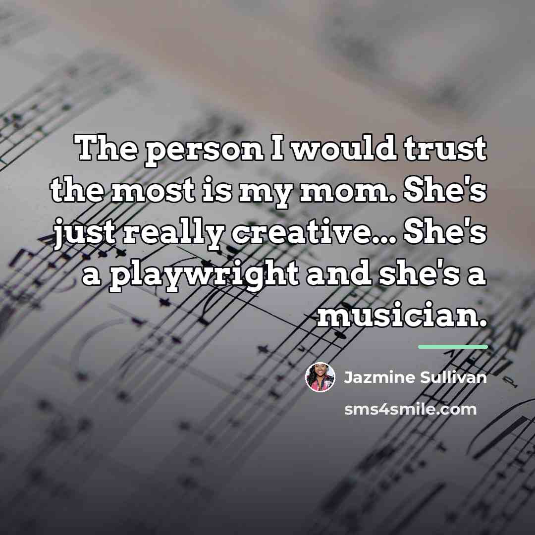 “The person I would trust the most is my mom.…” quote by Jazmine Sullivan