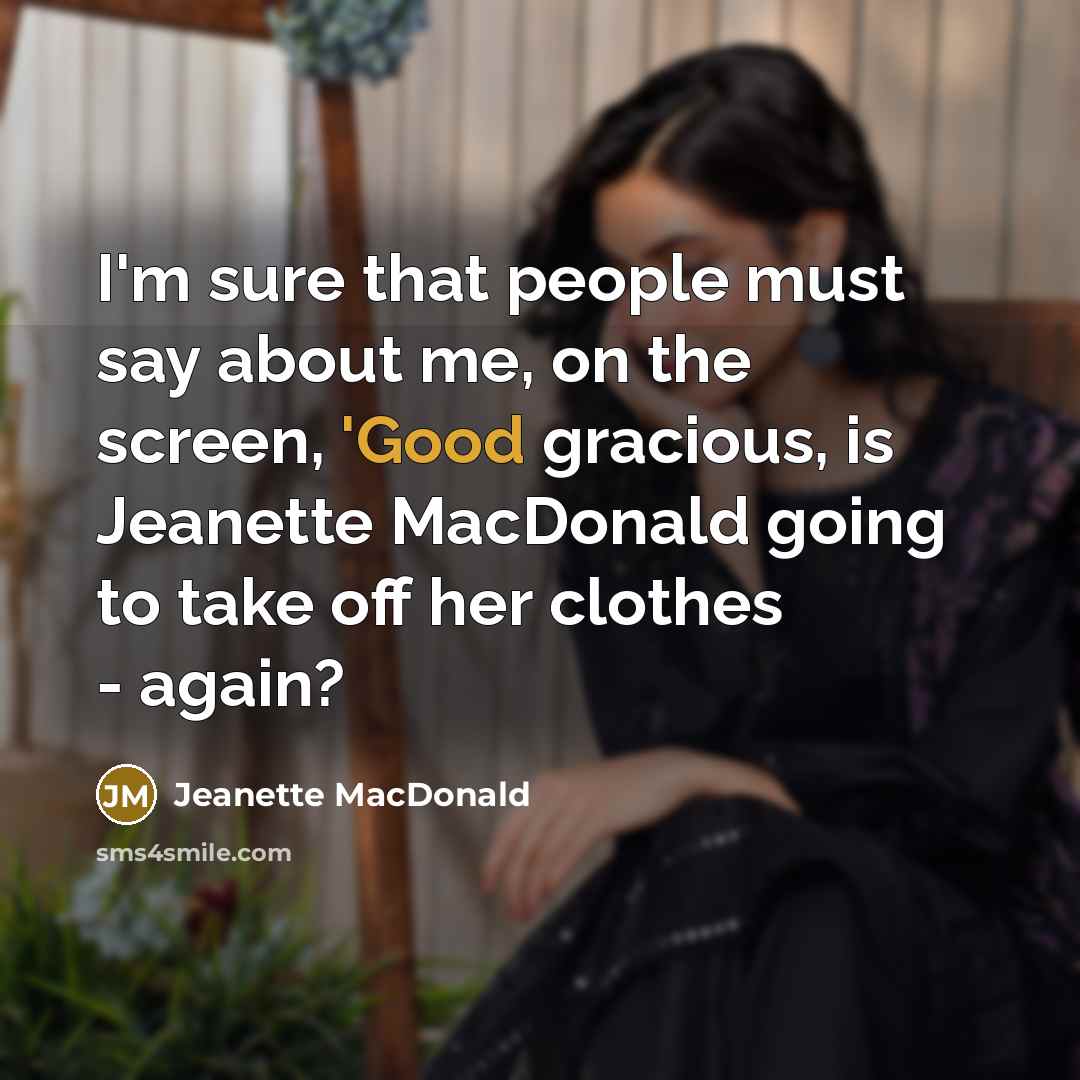 “I'm sure that people must say about me, on the…” quote by Jeanette MacDonald