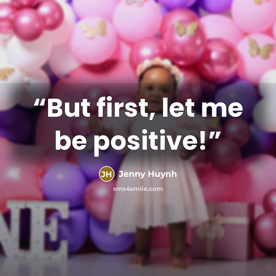 “But first, let me be positive!” quote by Jenny Huynh