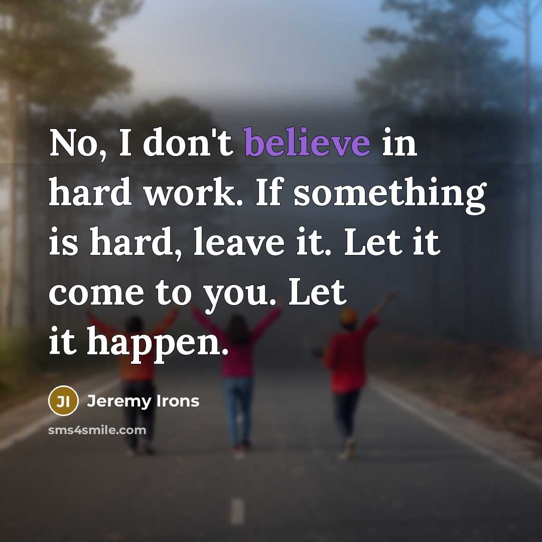 “No, I don't believe in hard work. If something is…” quote by Jeremy Irons