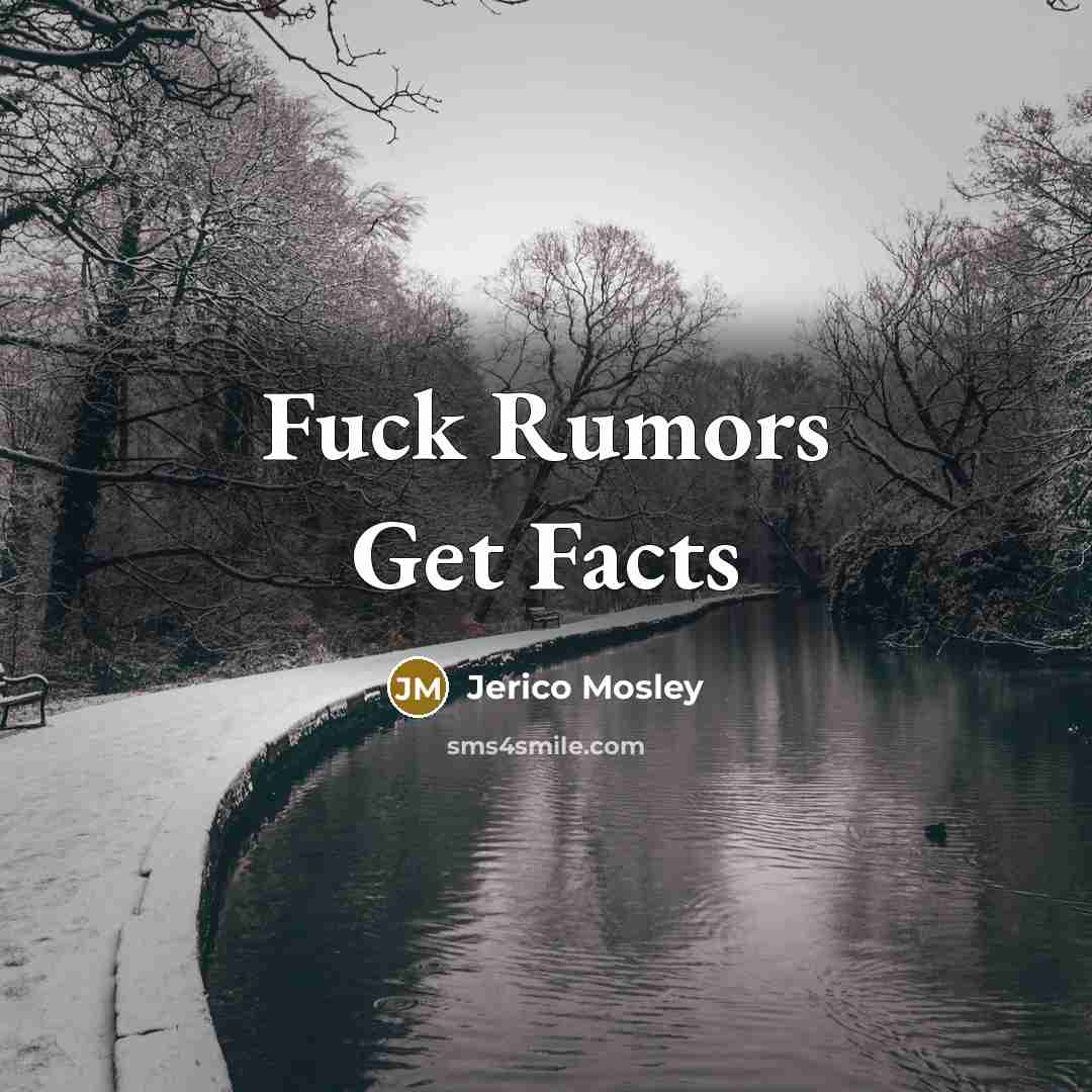 “Fuck Rumors Get Facts…” quote by Jerico Mosley
