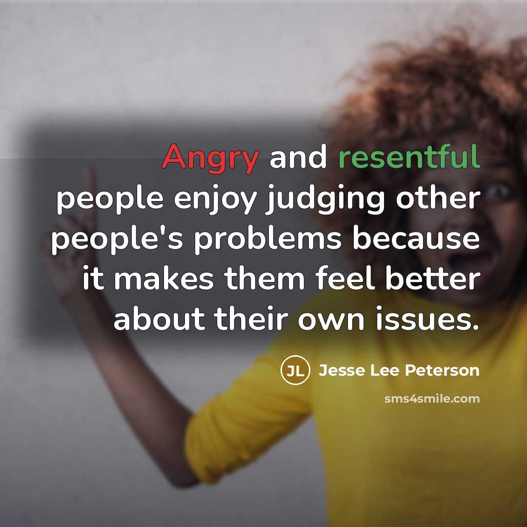 “Angry and resentful people enjoy judging other people's problems because…” quote by Jesse Lee Peterson
