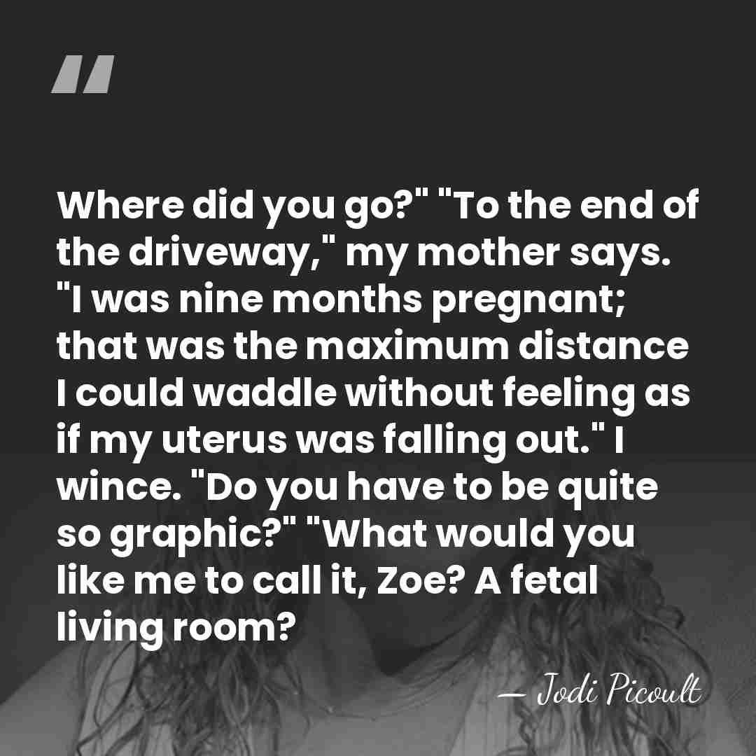 Where did you go?" "To the end of the driveway," my mother&hellip; - Jodi Picoult