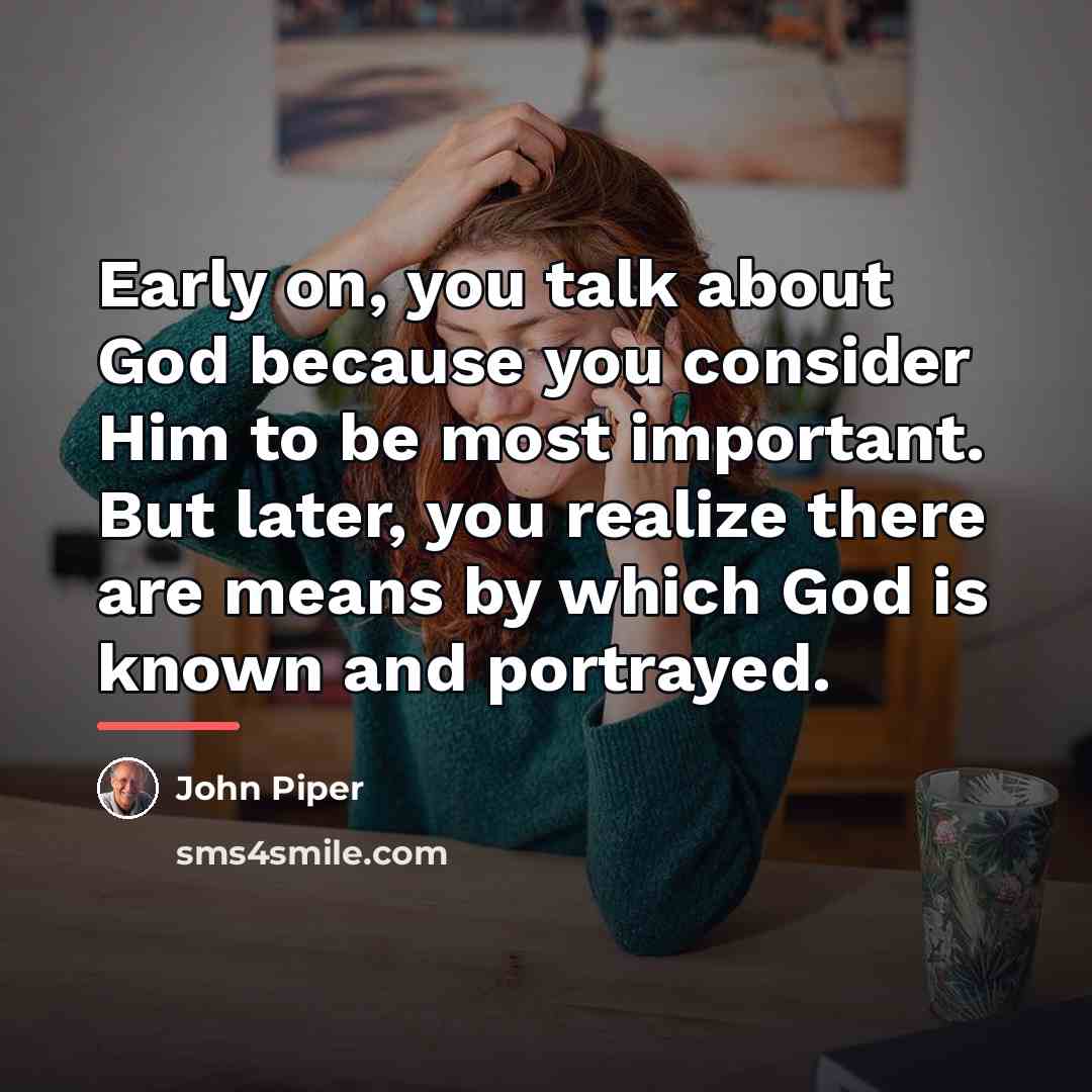 “Early on, you talk about God because you consider Him…” quote by John Piper