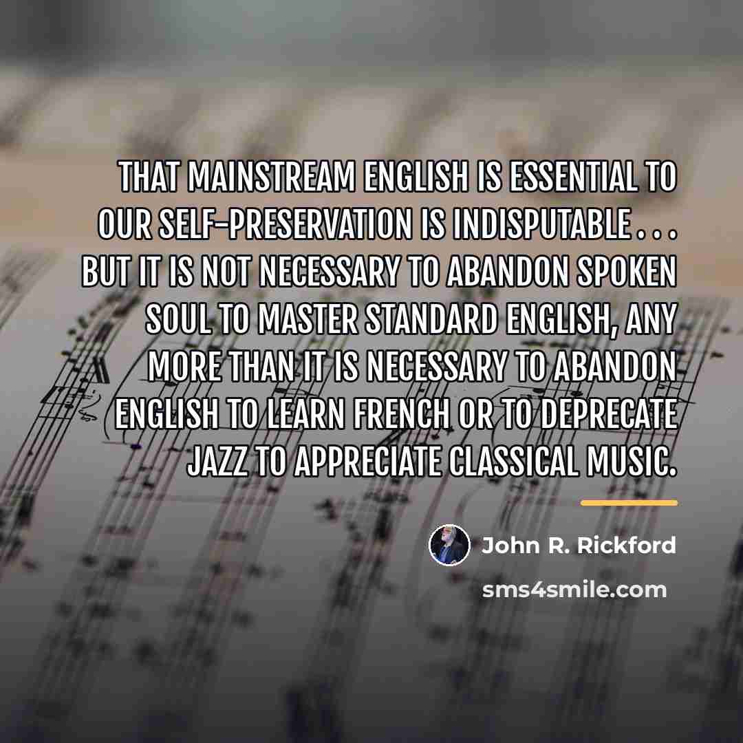 “That mainstream English is essential to our self-preservation is indisputable…” quote by John R. Rickford