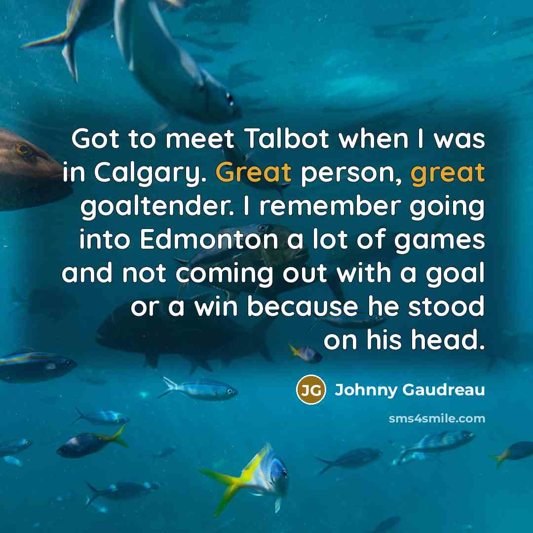“Got to meet Talbot when I was in Calgary. Great…” quote by Johnny Gaudreau