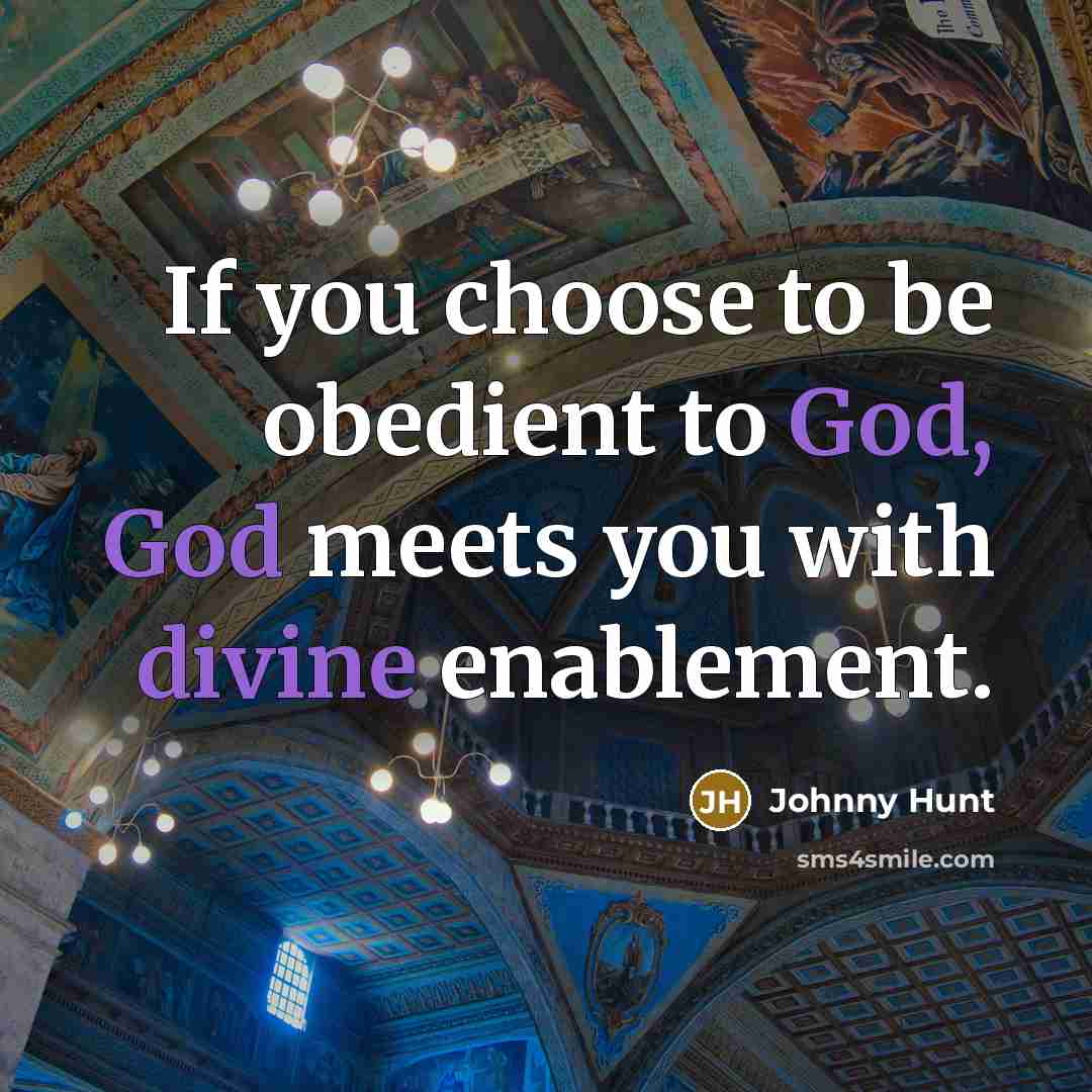 “If you choose to be obedient to God, God meets…” quote by Johnny Hunt