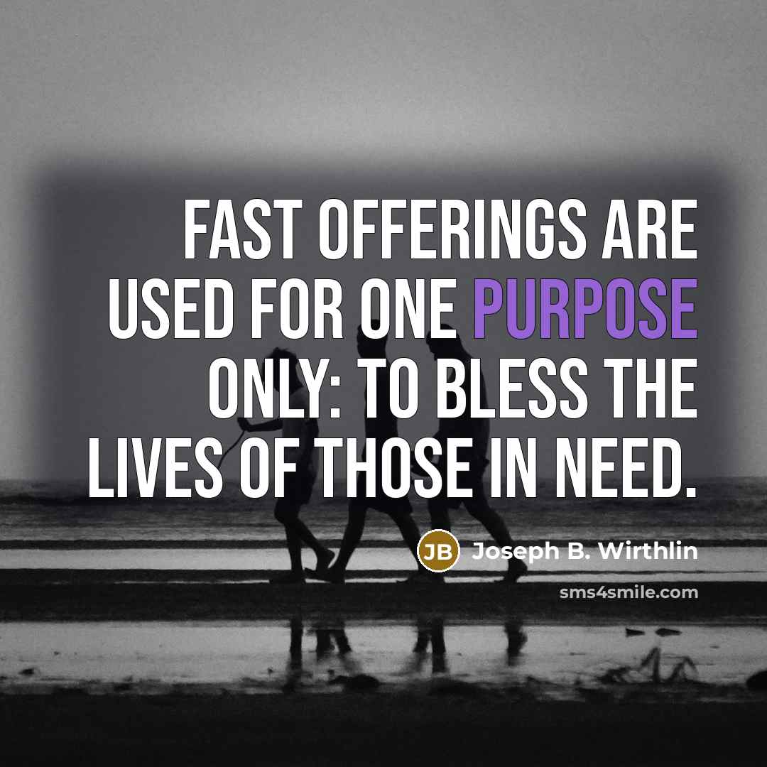 “Fast offerings are used for one purpose only: to bless…” quote by Joseph B. Wirthlin