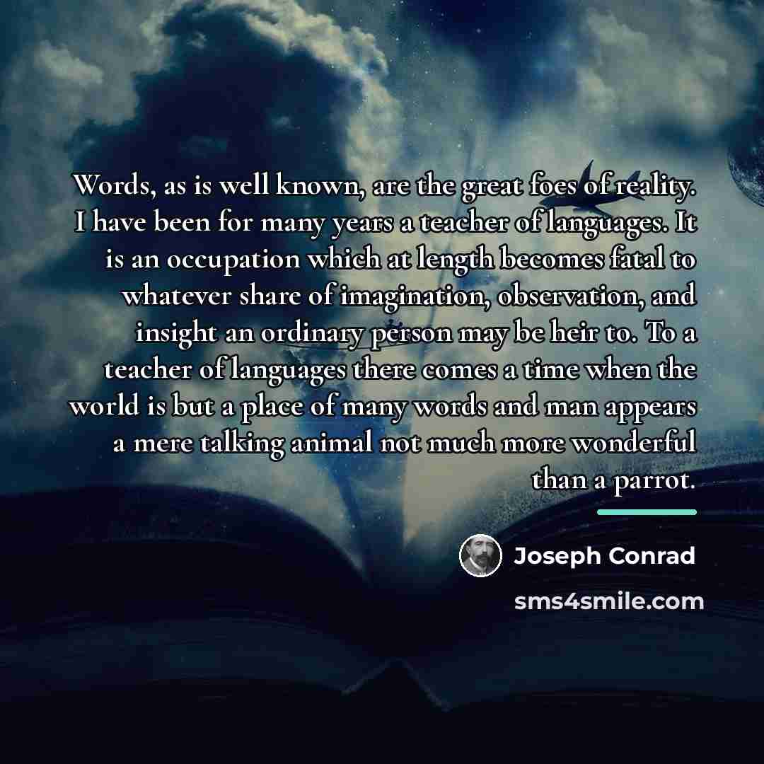 “Words, as is well known, are the great foes of…” quote by Joseph Conrad