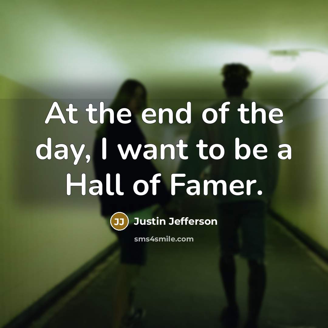 “At the end of the day, I want to be…” quote by Justin Jefferson