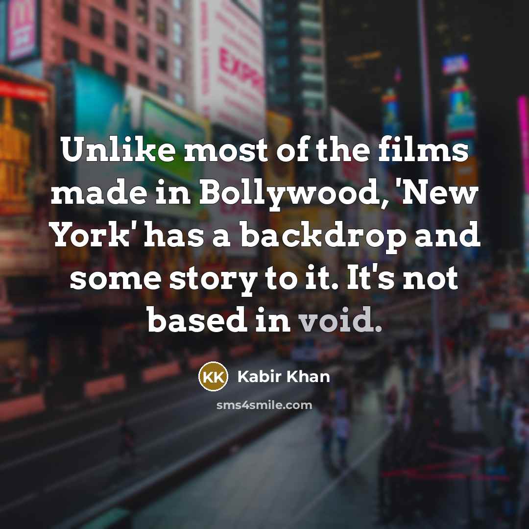 “Unlike most of the films made in Bollywood, 'New York'…” quote by Kabir Khan