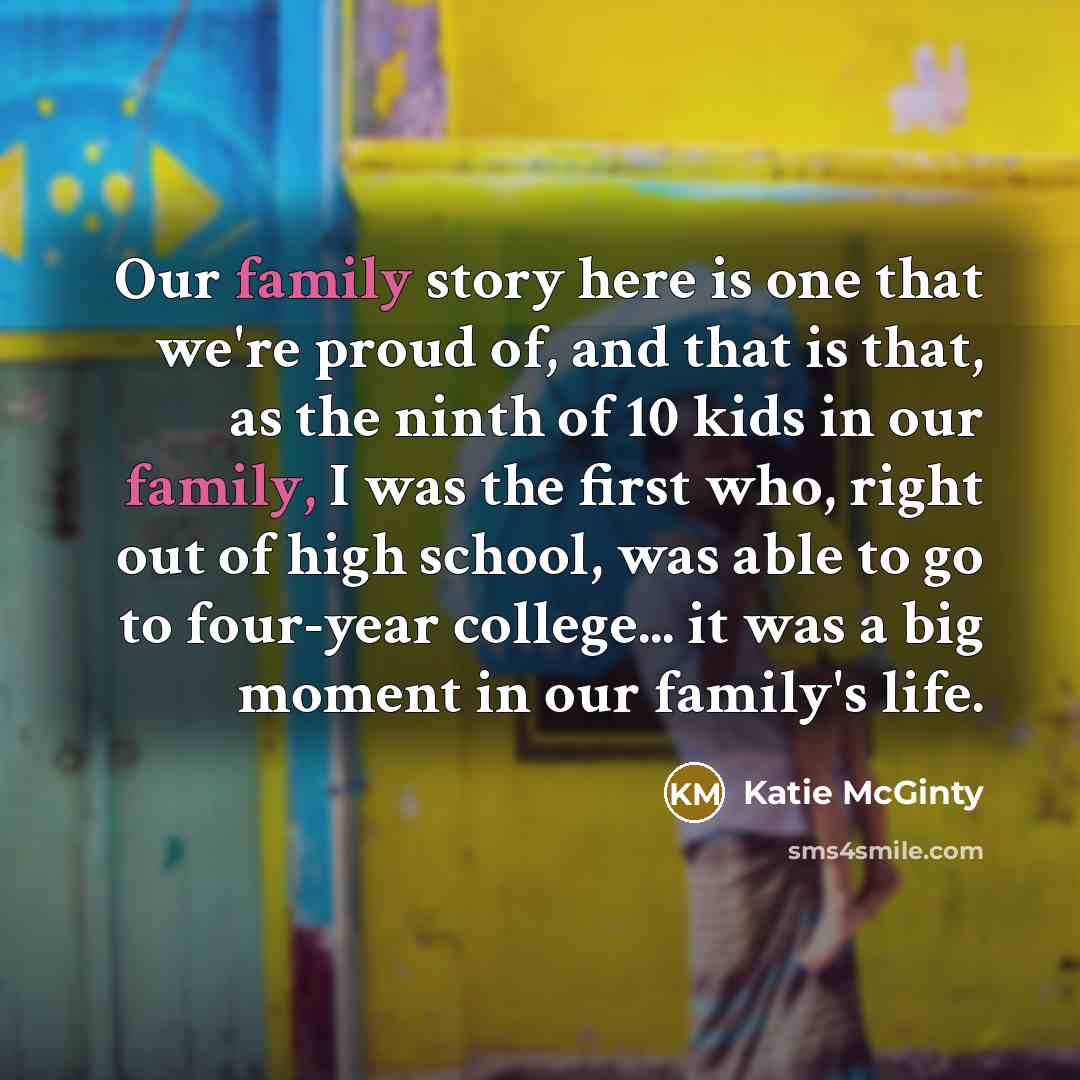 “Our family story here is one that we're proud of,…” quote by Katie McGinty