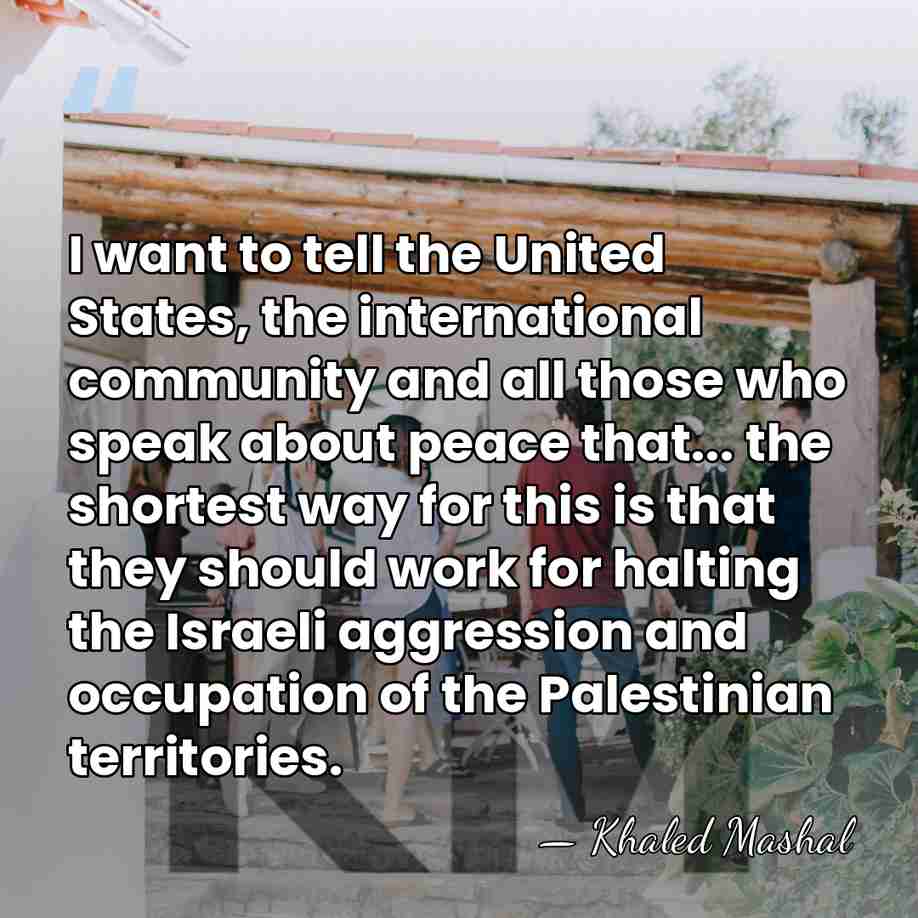 I want to tell the United States, the international community and all&hellip; - Khaled Mashal