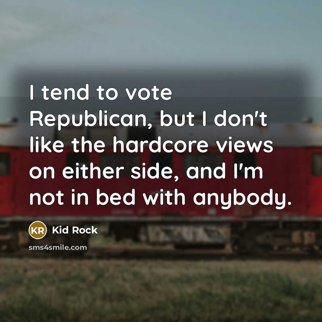 “I tend to vote Republican, but I don't like the…” quote by Kid Rock