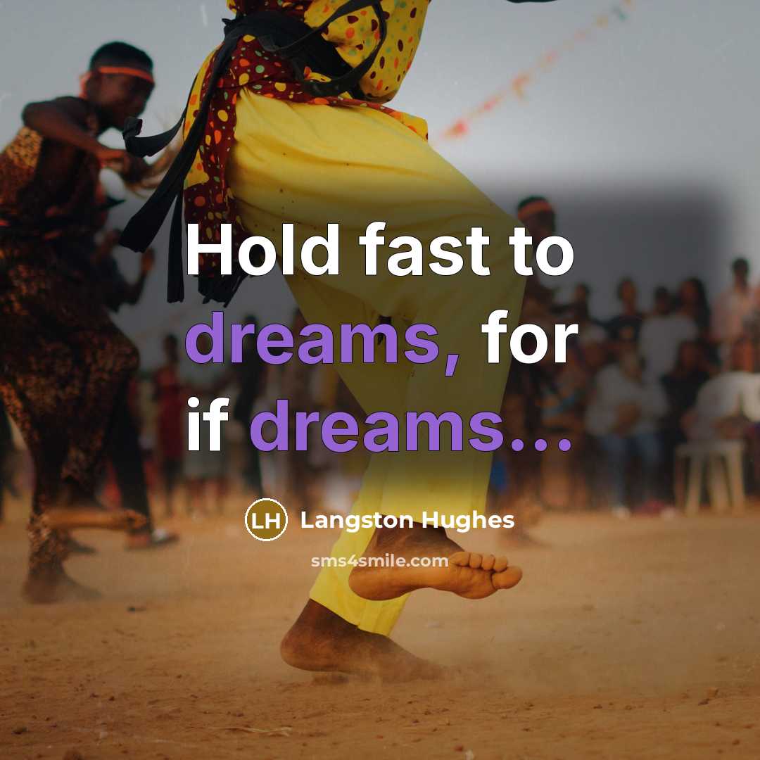 “Hold fast to dreams, for if dreams...…” quote by Langston Hughes