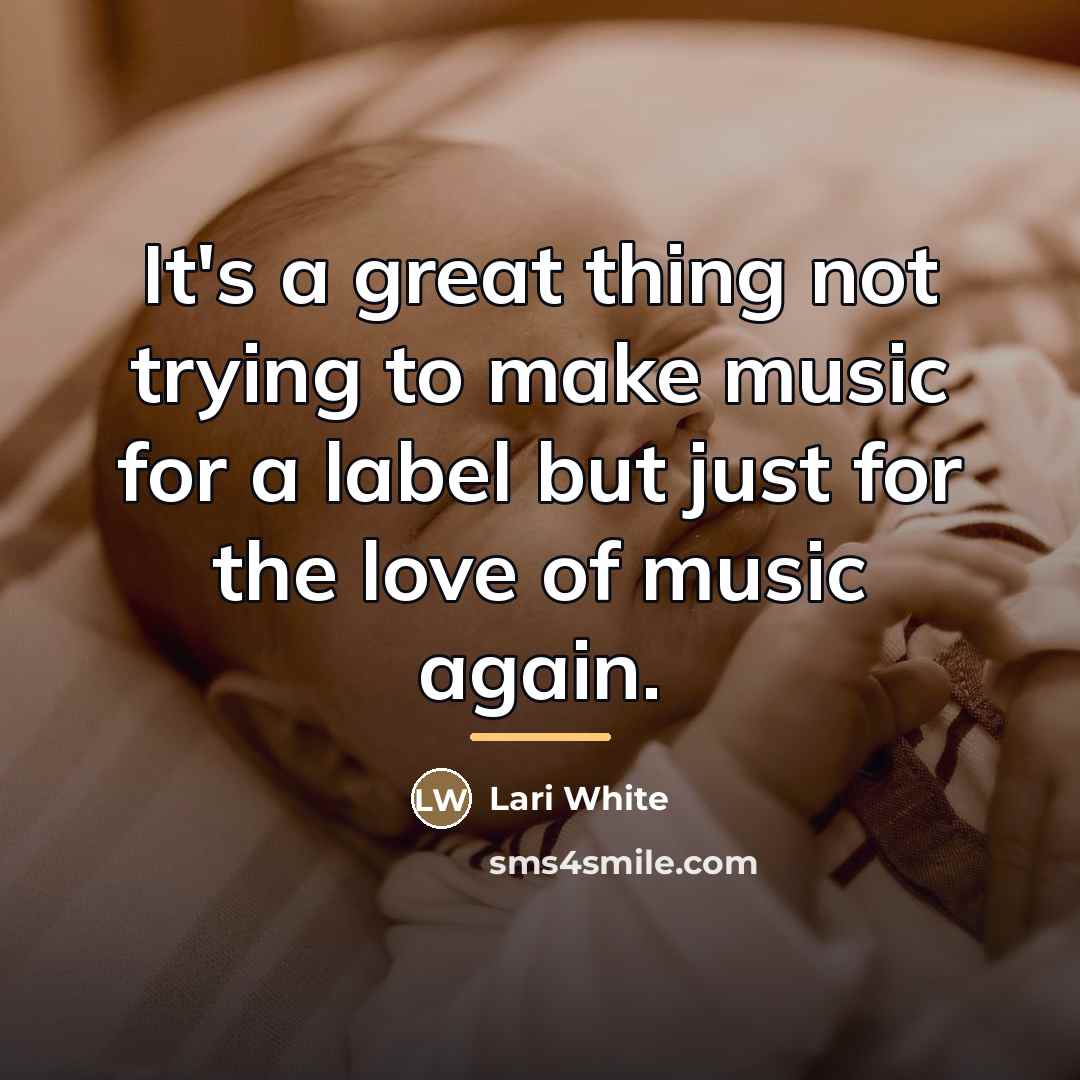 “It's a great thing not trying to make music for…” quote by Lari White